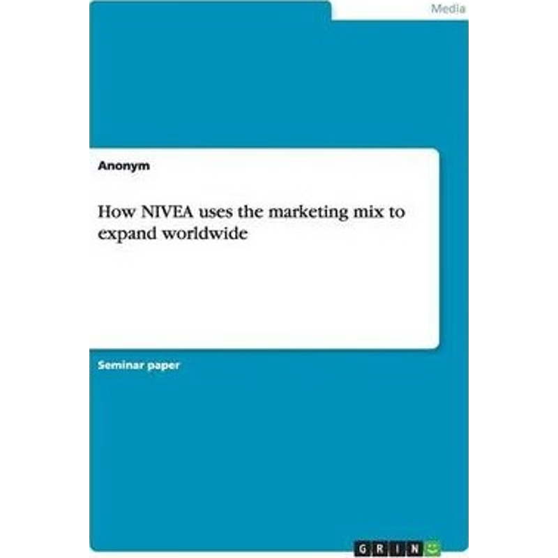 按需印刷不退不换How NIVEA uses the marketing mix to expand worldwide[9783656860266]