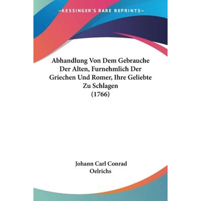 预订不退不换Abhandlung Von Dem Gebrauche Der Alten, Furnehmlich Der Griechen Und Romer, Ihre Geliebte Zu Schlage