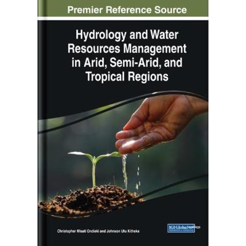 按需印刷不退不换Hydrology and Water Resources Management in Arid, Semi-Arid, and Tropical Regions[9781799801634]