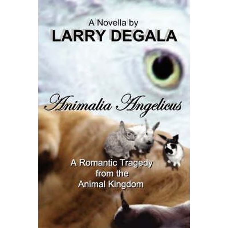 按需印刷不退不换ANIMALIA ANGELICUS: A Romantic Tragedy from the Animal Kingdom[9781430324935]