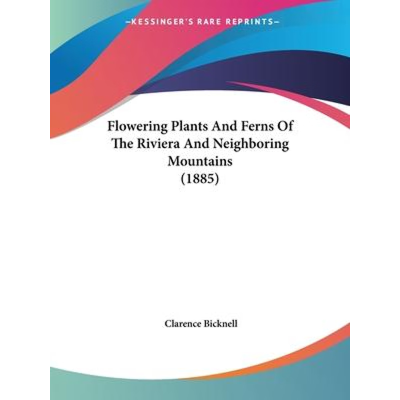 按需印刷Flowering Plants And Ferns Of The Riviera And Neighboring Mountains (1885)[9781120621085]