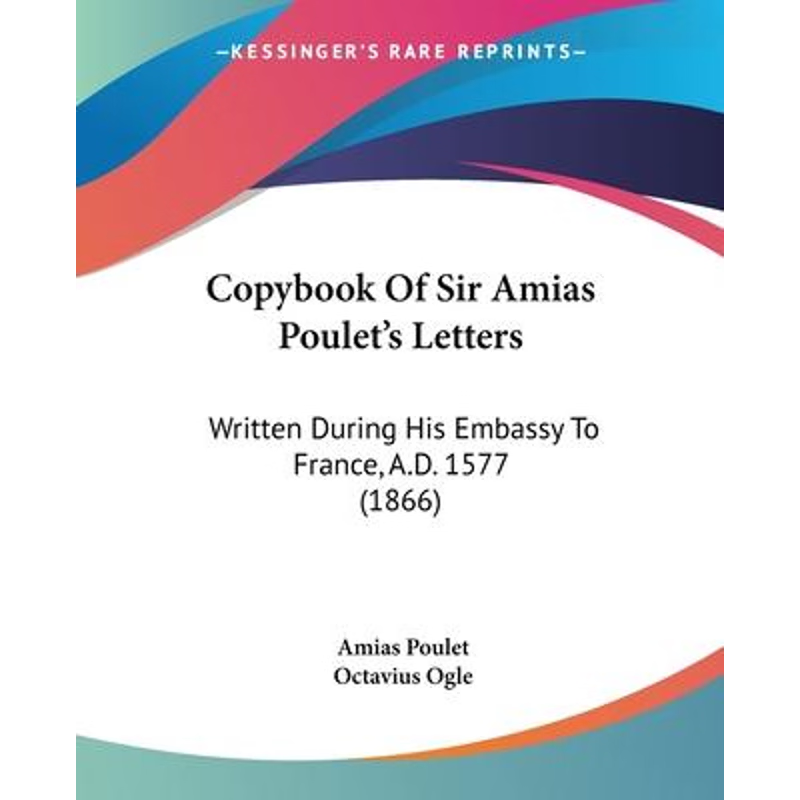 按需印刷不退不换Copybook Of Sir Amias Poulet's Letters[9781104638139]
