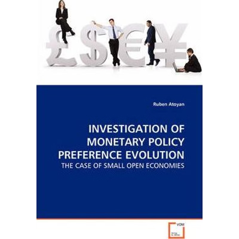 按需印刷INVESTIGATION OF MONETARY POLICY PREFERENCE EVOLUTION - THE CASE OF SMALL OPEN ECONOMIES[9783639115864]