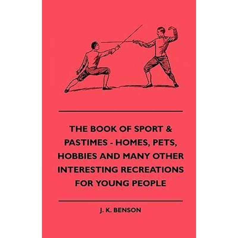 预订The Book Of Sport & Pastimes - Homes, Pets, Hobbies And Many Other Interesting Recreations For Young