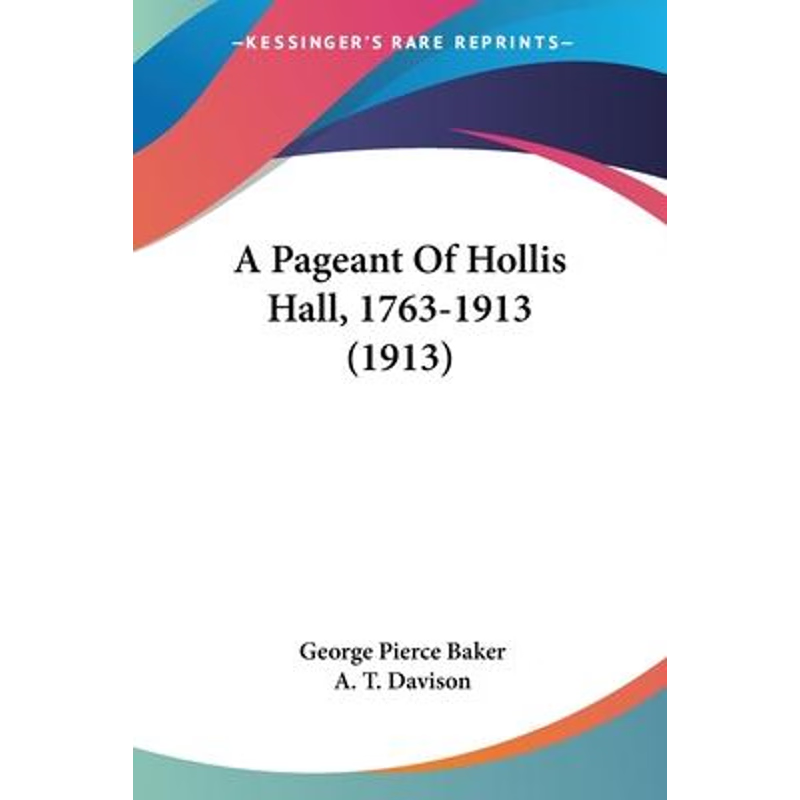 按需印刷A Pageant Of Hollis Hall, 1763-1913 (1913)[9781120125460]