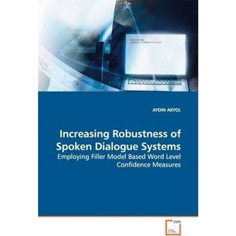 按需印刷Increasing Robustness of Spoken Dialogue Systems[9783836476782]
