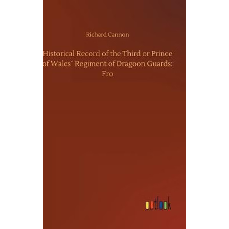 按需印刷Historical Record of the Third or Prince of Wales? Regiment of Dragoon Guards[9783734044113]