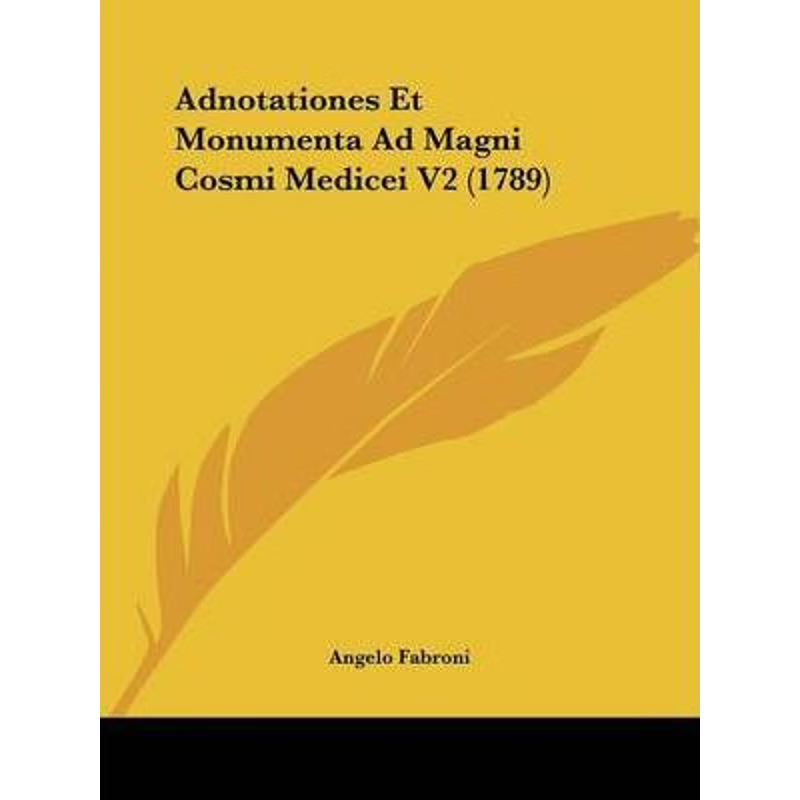 按需印刷不退不换Adnotationes Et Monumenta Ad Magni Cosmi Medicei V2 (1789)[9781104293130]