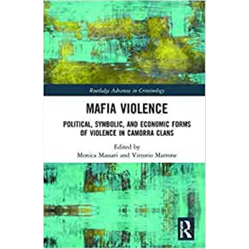 按需印刷Mafia Violence:Political, Symbolic, and Economic Forms of Violence in Camorra Clans[9781138606777]