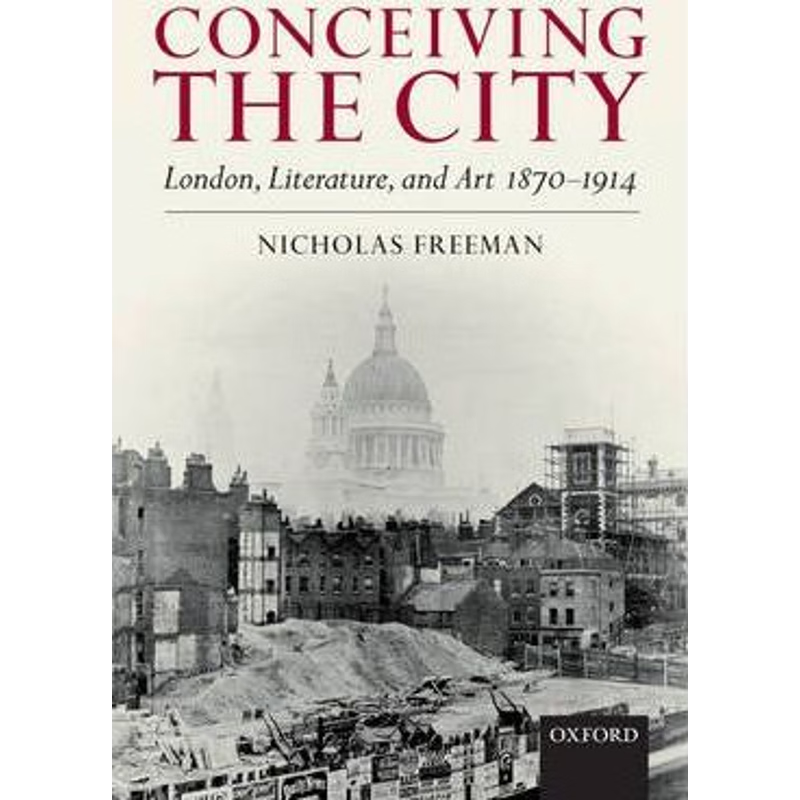 预订Conceiving the City:London, Literature, and Art 1870-1914