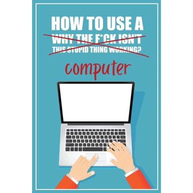 【按需印刷】 How to Use a (Why The F*ck Isn't This Stupid Th