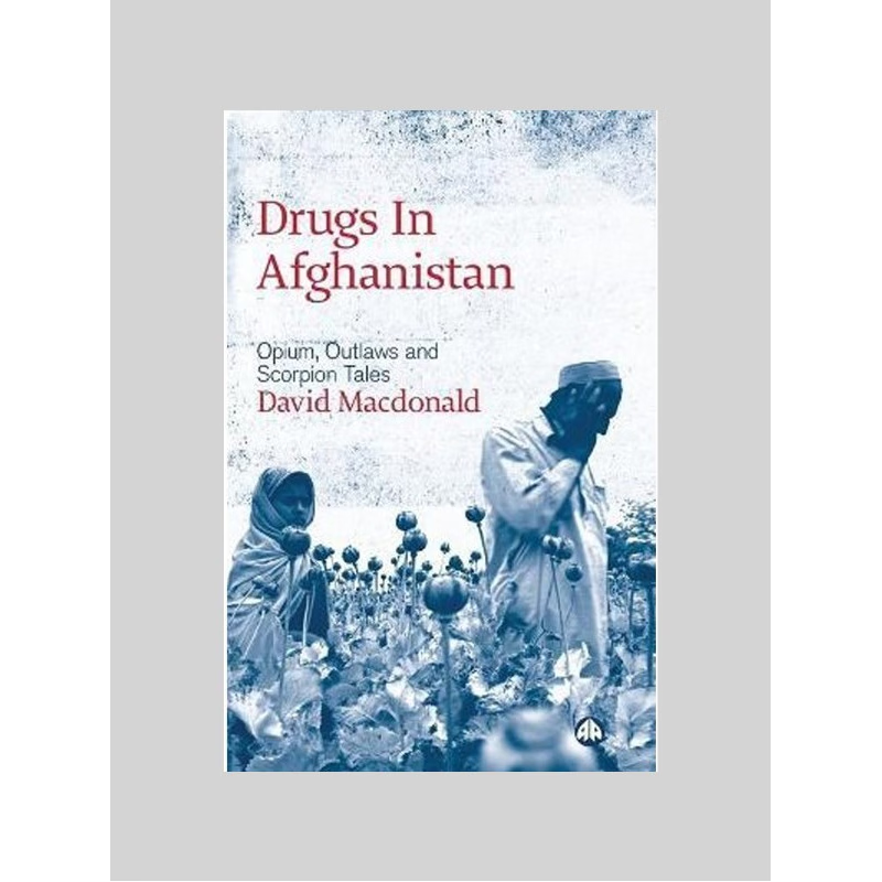 按需印刷不退不换Drugs in Afghanistan:Opium, Outlaws and Scorpion Tales[9780745326177]