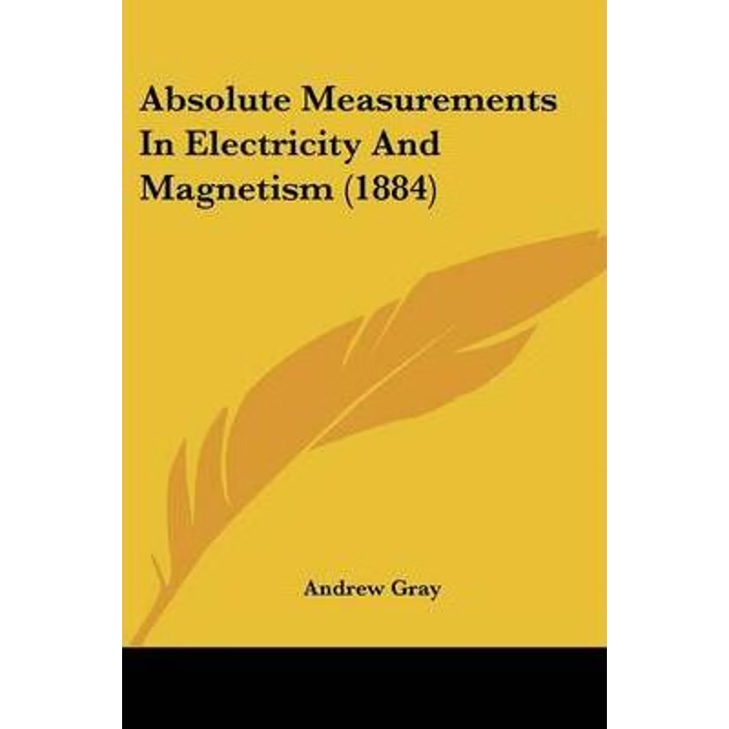 按需印刷Absolute Measurements In Electricity And Magnetism (1884)[9780548693384]