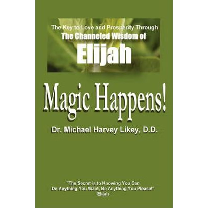 按需印刷Magic Happens!:The Key to Love, Success, and Prosperity Through the Channeled Wisdom of Elijah[9780595694730]