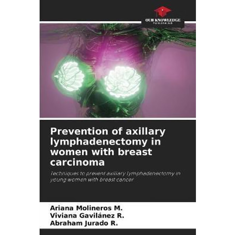 按需印刷Prevention of axillary lymphadenectomy in women with breast carcinoma[9786204095110]