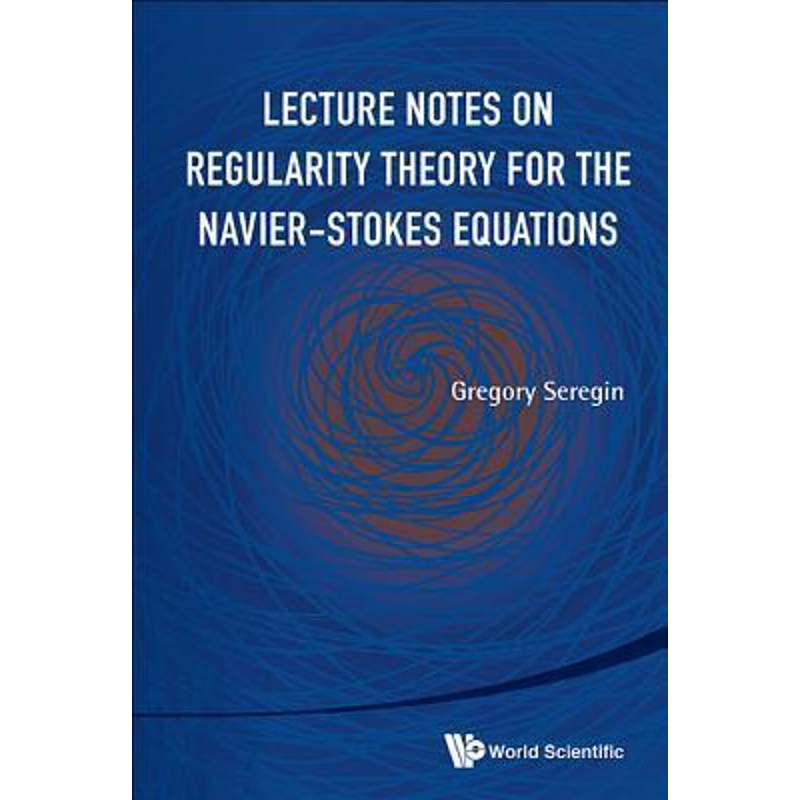 按需印刷不退不换Lecture Notes on Regularity Theory for the Navier-Stokes Equations[9789814623407]