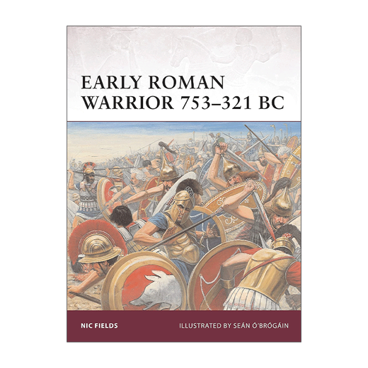 Early Roman Warrior 753–321 BC 英文原版 早期罗马武士 公元前753-321年 武士系列 英文版 进口英语原版书籍 Early Roman Warrior 753–321 BC 英文原版 早期罗马武士 公元前753-321年 武士系列 英文版 进口英语原版书籍