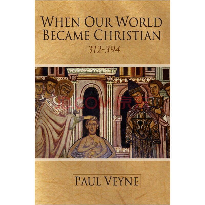 When Our World Became Christian: 312 - 394