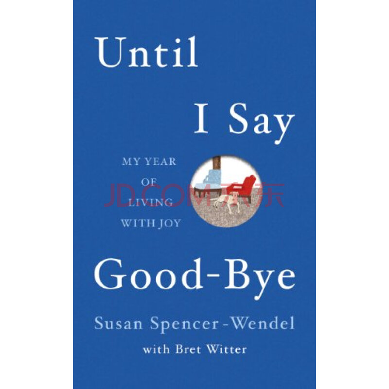 until i say goodbye my year of living with joy susan spencer
