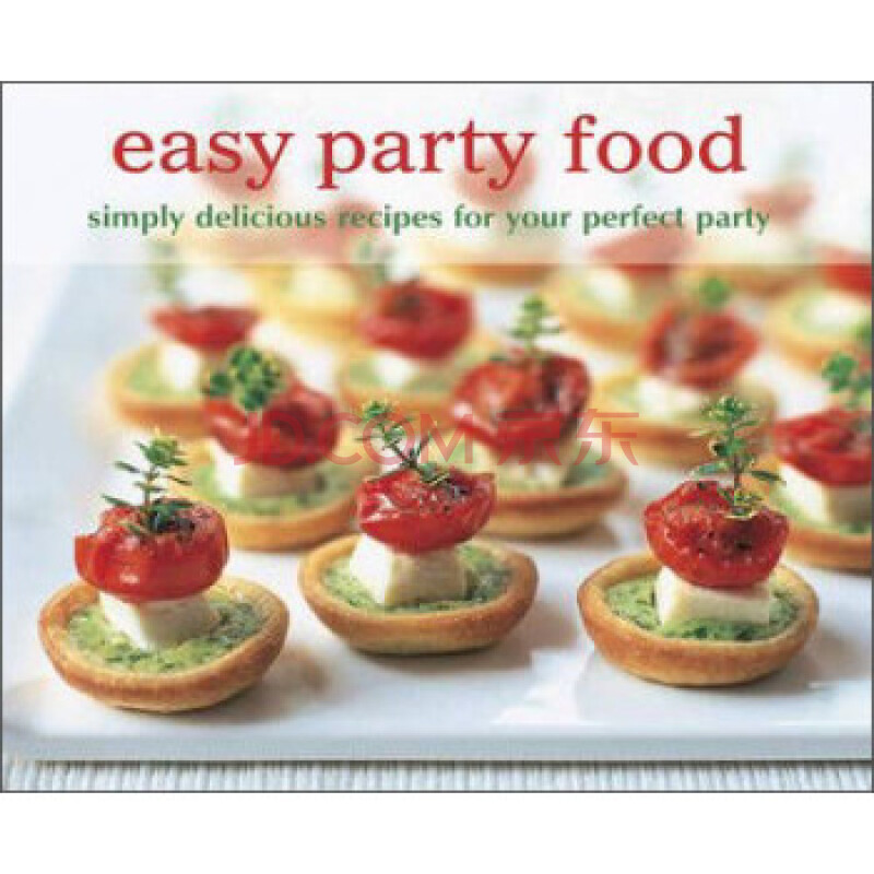 easy party food: simply delicious recipes for your perfect party