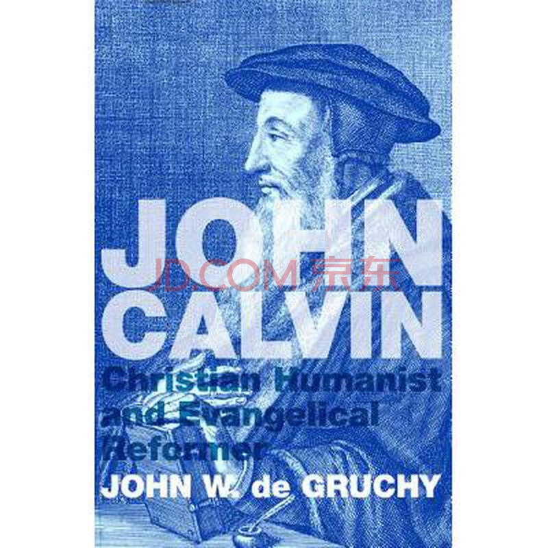 john calvin,calvinharris john calvin: christian humanist & evange.