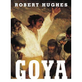 《Goya》(Robert Hughes)【摘要 书评 试读