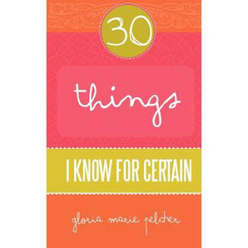30 Things I Know for Certain