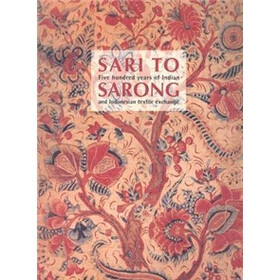 Sari to Sarong: Five Hundred Years of Indian and Indonesian Textile Exchange