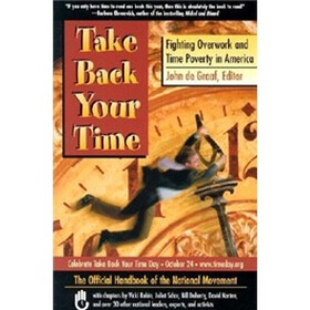 Take Back Your Time: Fighting Overwork and Time Poverty in America