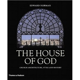 The House of God: Church Architecture, Style and History