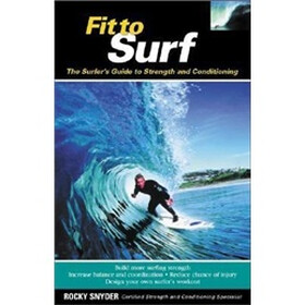 Fit to Surf : The Surfer's Guide to Strength and Conditioning