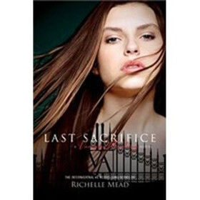 Last Sacrifice A Vampire Academy Novel : Volume 6