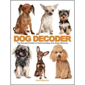 The Dog Decoder: The Essential Guide to Understanding Your Dog's Behavior