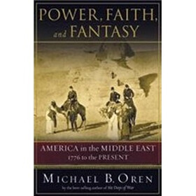Power, Faith and Fantasy: 1776 to the Present: America in the Middle East