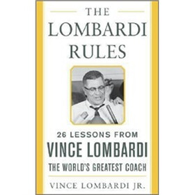 The Lombardi Rules: 26 Lessons from Vince Lombardi, the World's Greatest Coach