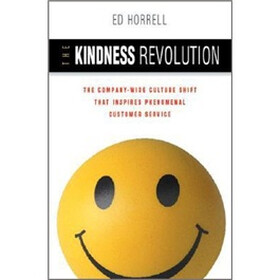 The Kindness Revolution: The Company-wide Culture Shift That Inspires Phenomenal Customer Service