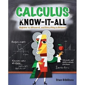 Calculus Know-It-ALL: Beginner to Advanced, and Everything in Between