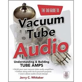 The TAB Guide to Vacuum Tube Audio: Understanding and Building Tube Amps