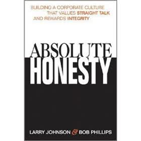 Absolute Honesty: Building a Corporate Culture That Values Straight Talk and Rewards Integrity