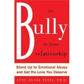 The Bully in Your Relationship: Stop Emotional Abuse and Get the Love You Deserve
