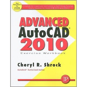 Advanced AutoCAD 2010 Exercise Workbook
