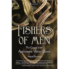 Fishers of Men: The Gospel of an Ayahuasca Vision Quest