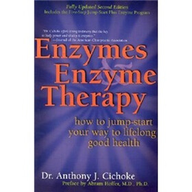 Enzymes and Enzyme Therapy : How to Jump-Start Your Way to Lifelong Good Health