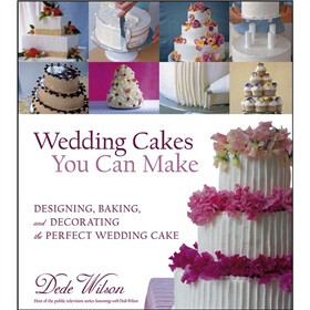 Wedding Cakes You Can Make: Designing, Baking, and Decorating the Perfect Wedding Cake