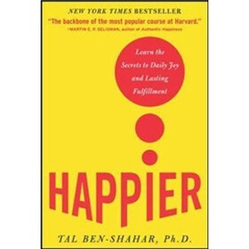 Happier: Learn the Secrets to Daily Joy and Lasting Fulfillment