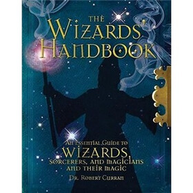The Wizards' Handbook: An Essential Guide to Wizards, Sorcerors, and Magicians and Their Magic
