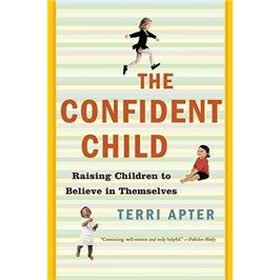 The Confident Child: Raising Children to Believe in Themselves