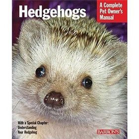 Hedgehogs: A Complete Pet Owner's Manual (Pet Owner's Manuals)