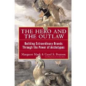 The Hero and the Outlaw: Building Extraordinary Brands Through the Power of Archetypes