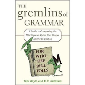 The Gremilins of Grammar: A Guide to Conquering the Mischievous Myths That Plague American English
